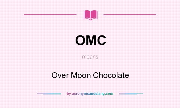 What does OMC mean? It stands for Over Moon Chocolate