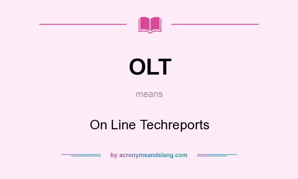 What does OLT mean? It stands for On Line Techreports