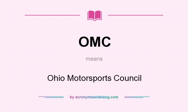 What does OMC mean? It stands for Ohio Motorsports Council