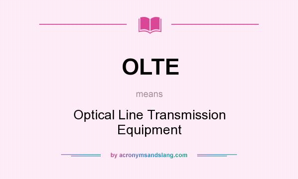 What does OLTE mean? It stands for Optical Line Transmission Equipment