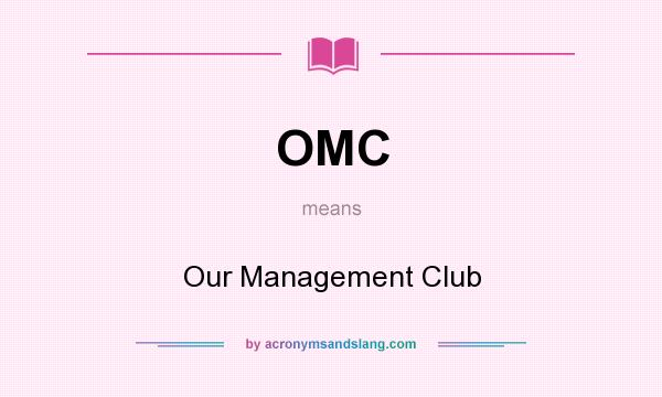 What does OMC mean? It stands for Our Management Club
