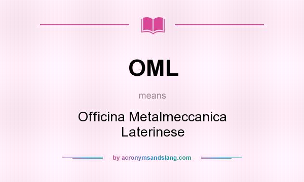 What does OML mean? It stands for Officina Metalmeccanica Laterinese