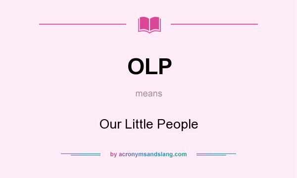 What does OLP mean? It stands for Our Little People