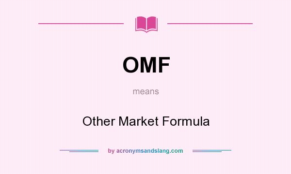 What does OMF mean? It stands for Other Market Formula