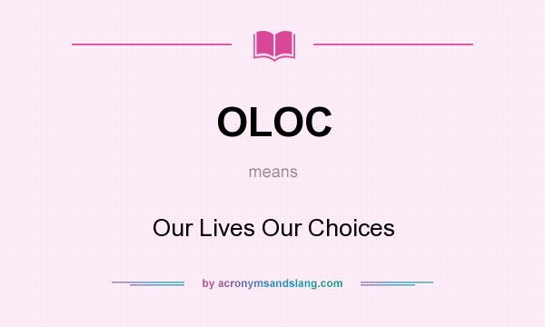 What does OLOC mean? It stands for Our Lives Our Choices