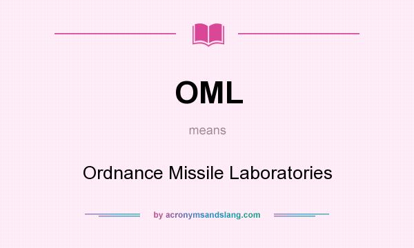What does OML mean? It stands for Ordnance Missile Laboratories