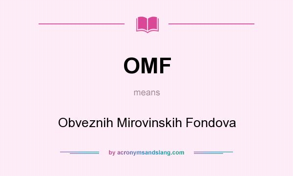 What does OMF mean? It stands for Obveznih Mirovinskih Fondova