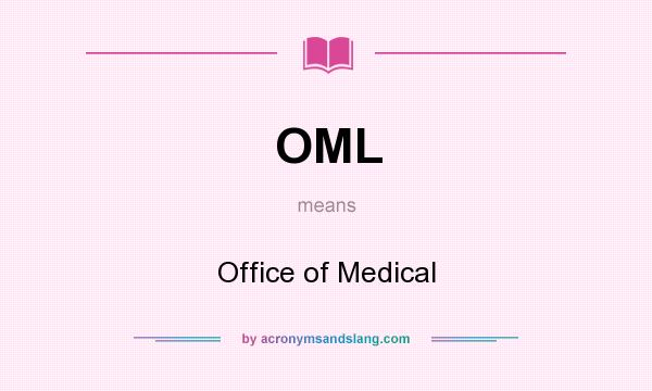 What does OML mean? It stands for Office of Medical