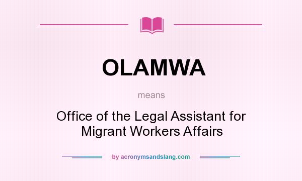 What does OLAMWA mean? It stands for Office of the Legal Assistant for Migrant Workers Affairs
