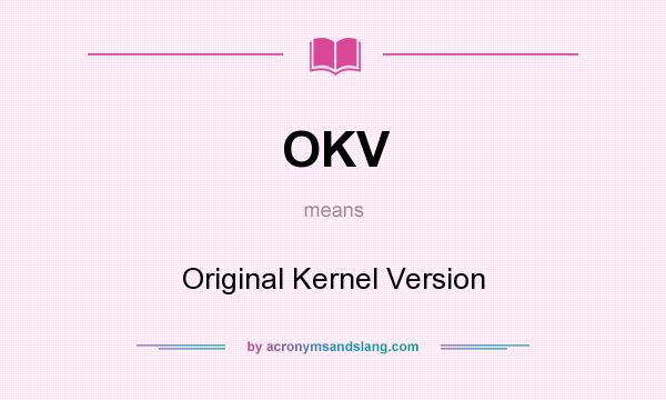 What does OKV mean? It stands for Original Kernel Version