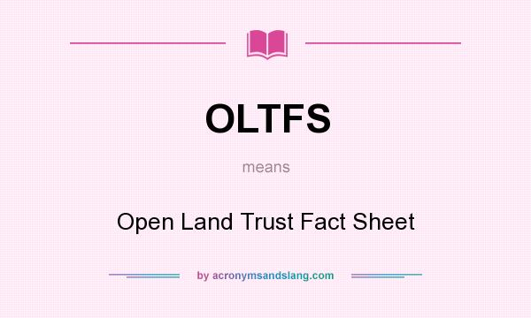 What does OLTFS mean? It stands for Open Land Trust Fact Sheet