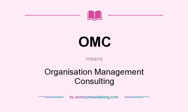 What does OMC mean? It stands for Organisation Management Consulting