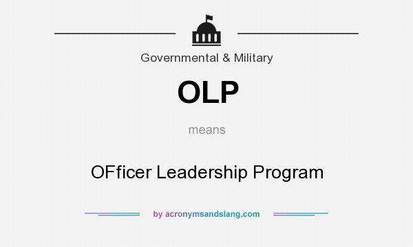 What does OLP mean? It stands for OFficer Leadership Program