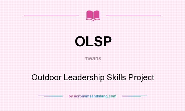 What does OLSP mean? It stands for Outdoor Leadership Skills Project