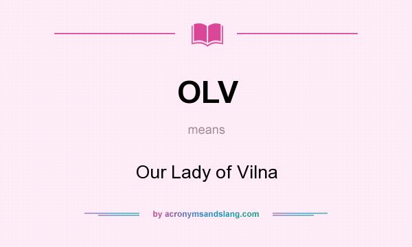 What does OLV mean? It stands for Our Lady of Vilna