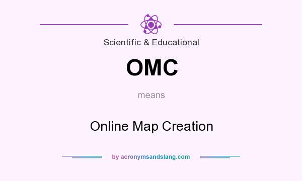 What does OMC mean? It stands for Online Map Creation