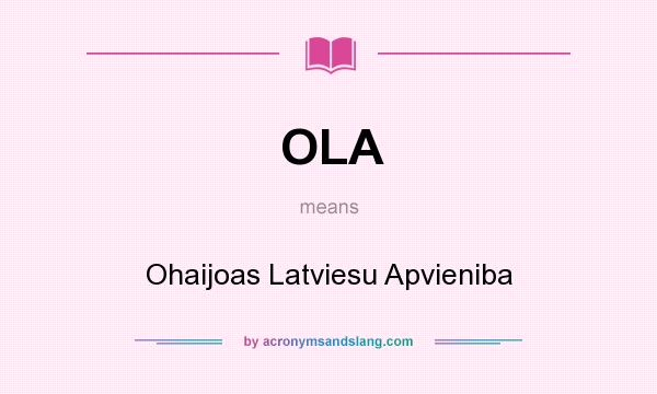 What does OLA mean? It stands for Ohaijoas Latviesu Apvieniba