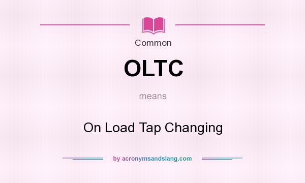 What does OLTC mean? It stands for On Load Tap Changing