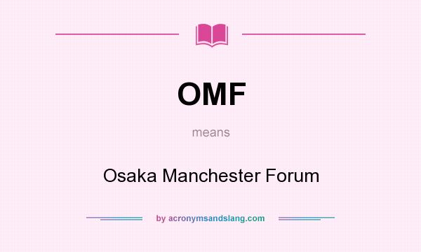 What does OMF mean? It stands for Osaka Manchester Forum