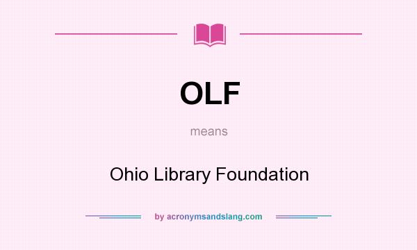 What does OLF mean? It stands for Ohio Library Foundation