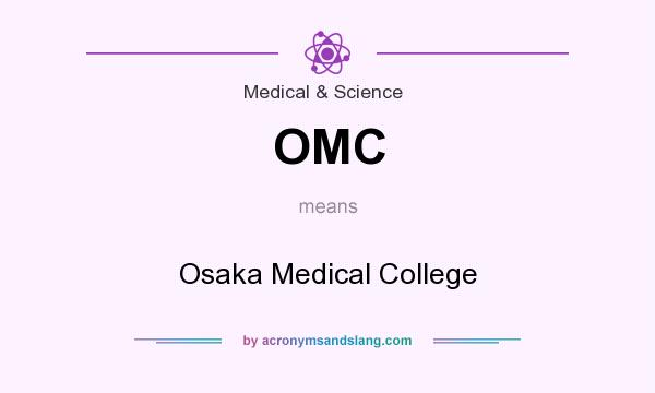 What does OMC mean? It stands for Osaka Medical College