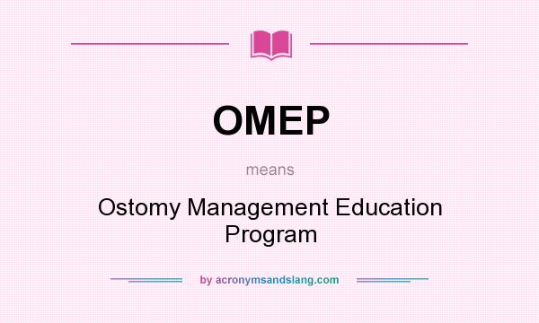 What does OMEP mean? It stands for Ostomy Management Education Program