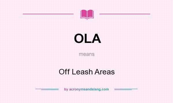 What does OLA mean? It stands for Off Leash Areas