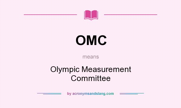 What does OMC mean? It stands for Olympic Measurement Committee
