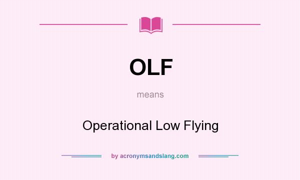 What does OLF mean? It stands for Operational Low Flying