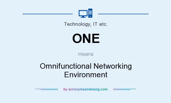 What does ONE mean? It stands for Omnifunctional Networking Environment