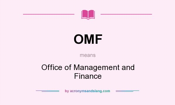 What does OMF mean? It stands for Office of Management and Finance