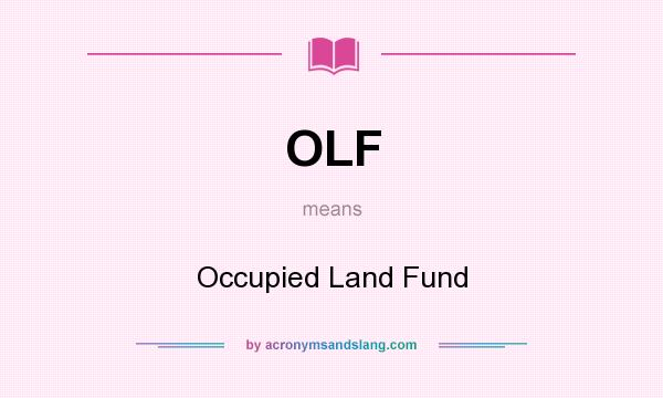 What does OLF mean? It stands for Occupied Land Fund
