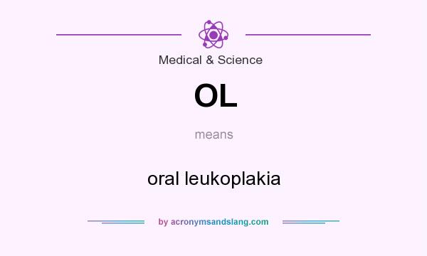 What does OL mean? It stands for oral leukoplakia