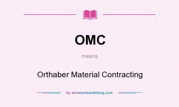 What does OMC mean? It stands for Orthaber Material Contracting