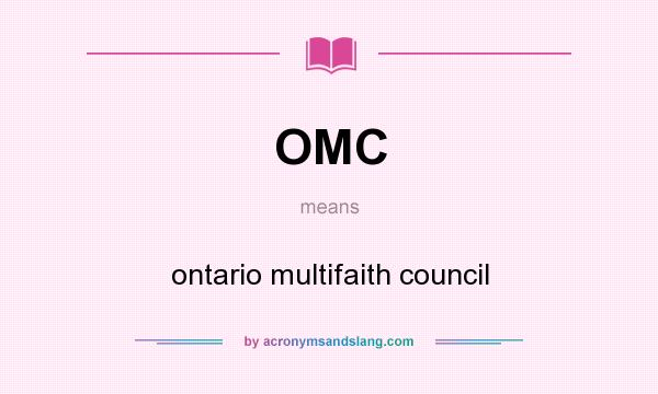 What does OMC mean? It stands for ontario multifaith council