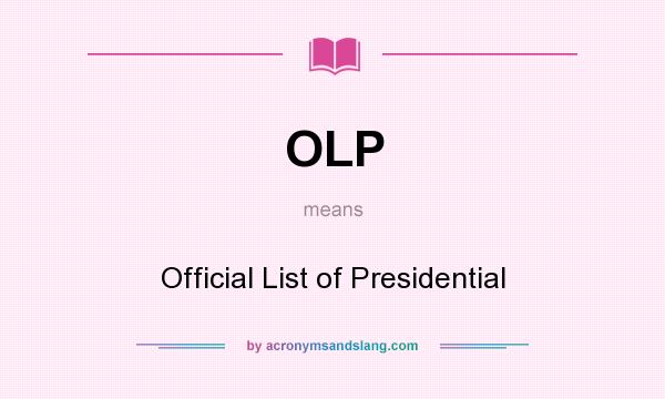 What does OLP mean? It stands for Official List of Presidential