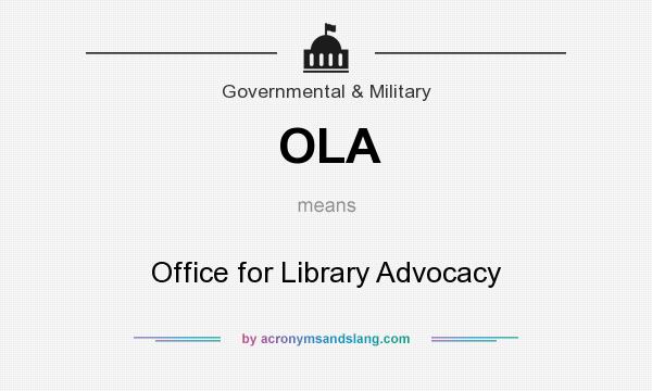 What does OLA mean? It stands for Office for Library Advocacy