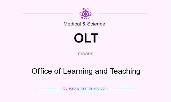 What does OLT mean? It stands for Office of Learning and Teaching