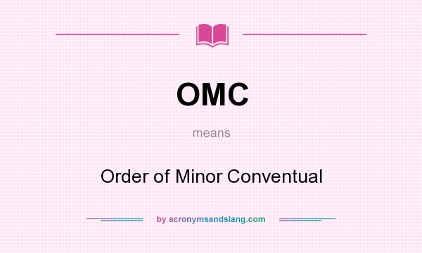 What does OMC mean? It stands for Order of Minor Conventual