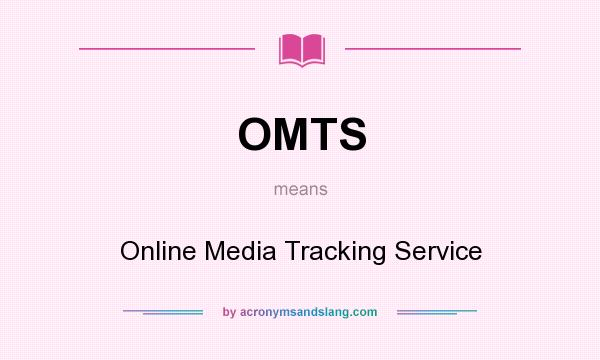 What does OMTS mean? It stands for Online Media Tracking Service