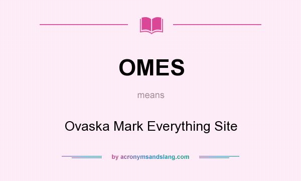What does OMES mean? It stands for Ovaska Mark Everything Site