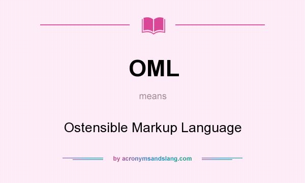 What does OML mean? It stands for Ostensible Markup Language