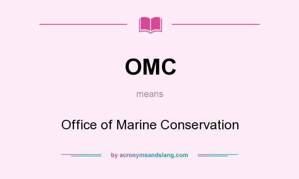 What does OMC mean? It stands for Office of Marine Conservation