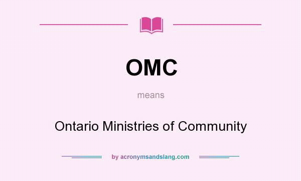 What does OMC mean? It stands for Ontario Ministries of Community