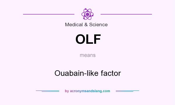 What does OLF mean? It stands for Ouabain-like factor