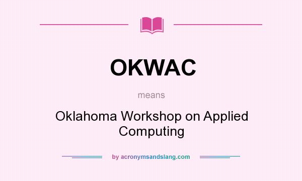 What does OKWAC mean? It stands for Oklahoma Workshop on Applied Computing