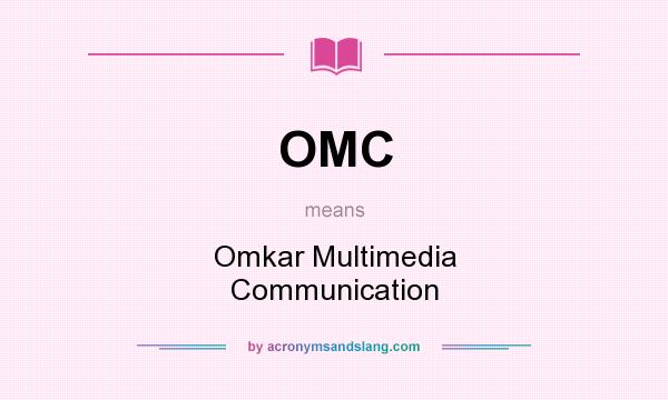 What does OMC mean? It stands for Omkar Multimedia Communication