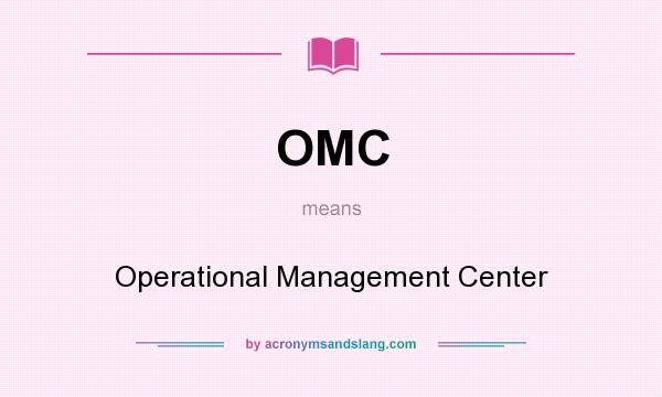 What does OMC mean? It stands for Operational Management Center