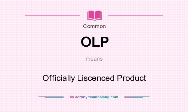 What does OLP mean? It stands for Officially Liscenced Product
