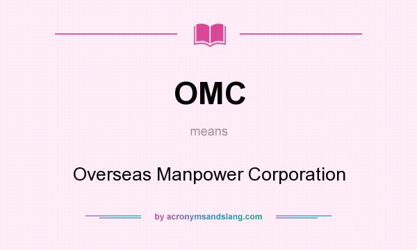 What does OMC mean? It stands for Overseas Manpower Corporation